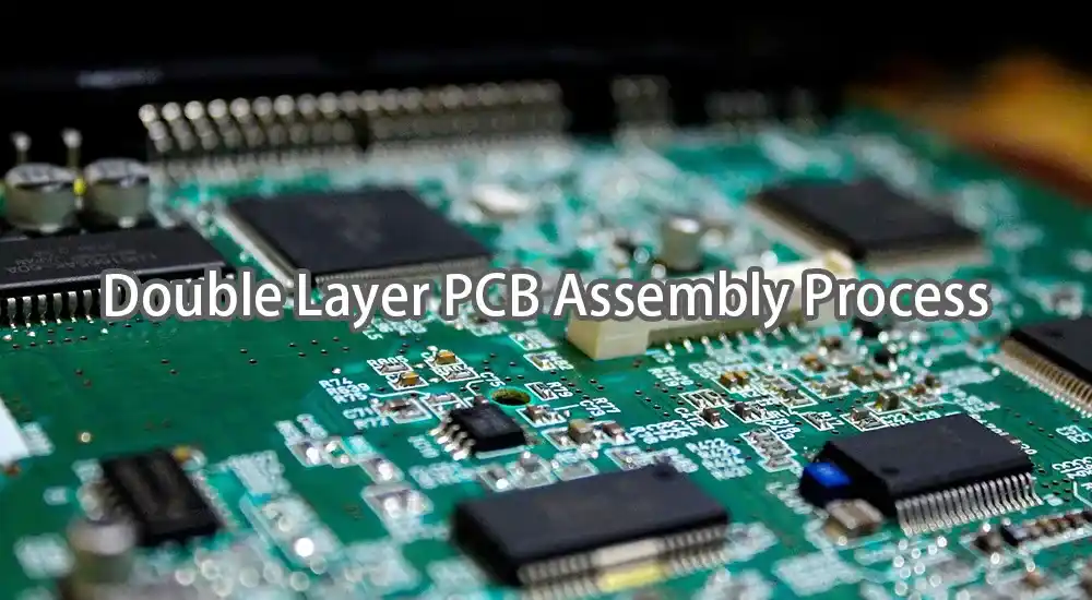 Double Layer PCB Assembly Process Double Layer PCB Assembly Process