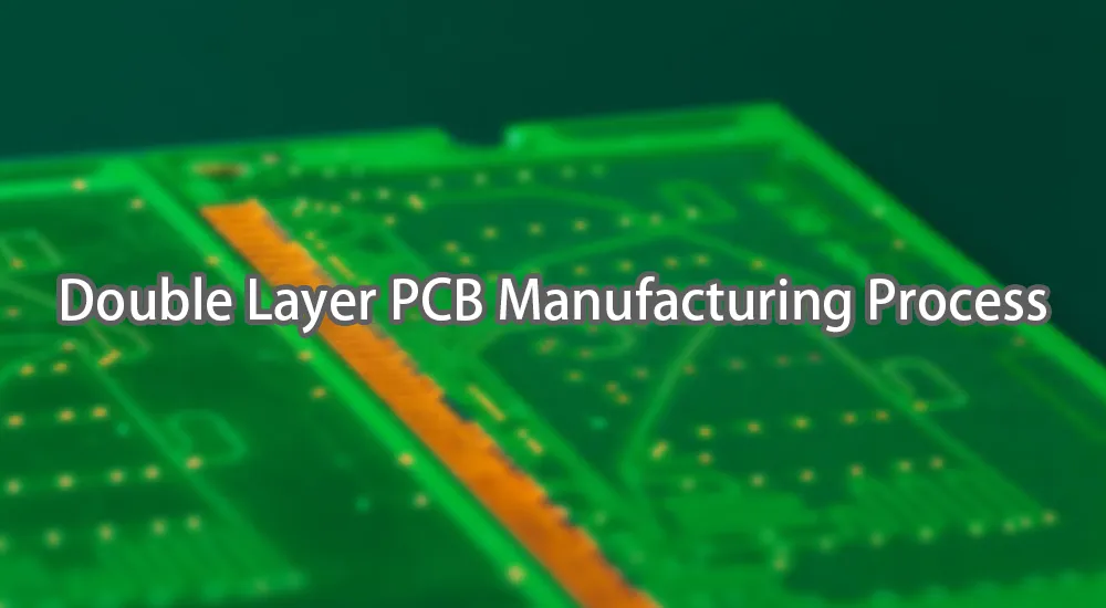 Double Layer PCB Manufacturing Process Double Layer PCB Manufacturing Process