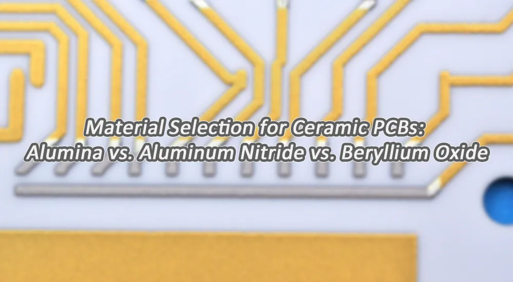 Ceramic PCB Material Selection Ceramic PCB Material Selection